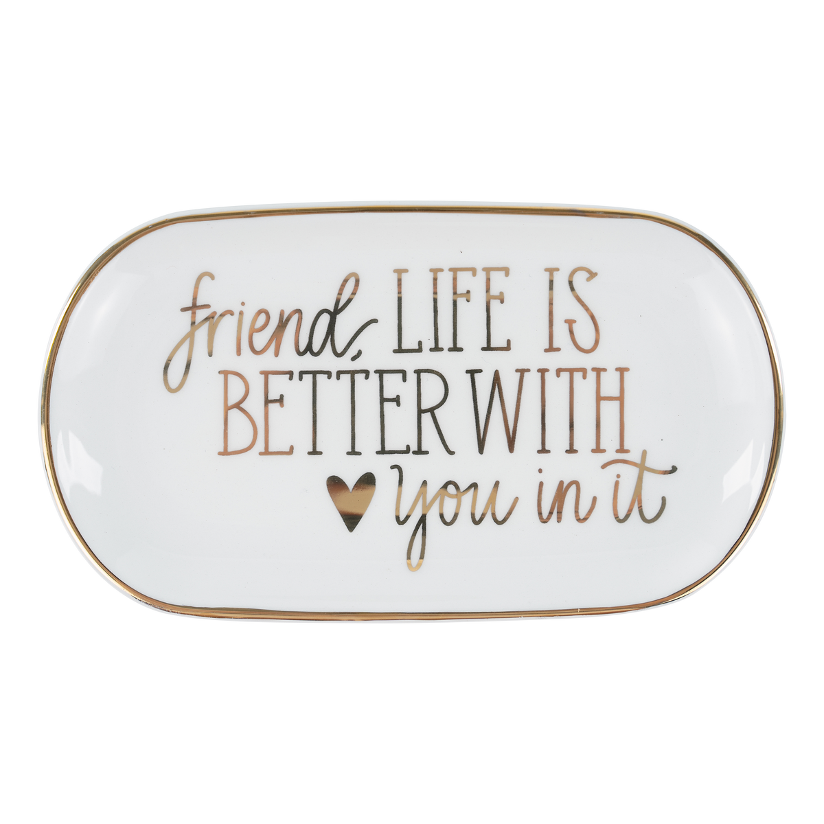 Friend, Life Is Better With You Trinket Tray